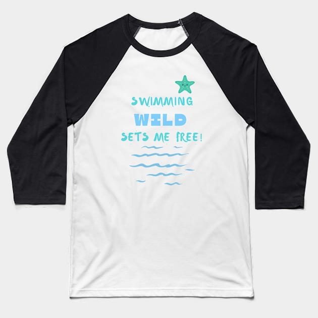 Swimming wild sets me free Swimming Baseball T-Shirt by TuddersTogs